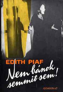 Edith Piaf: Nem bánok semmit sem!