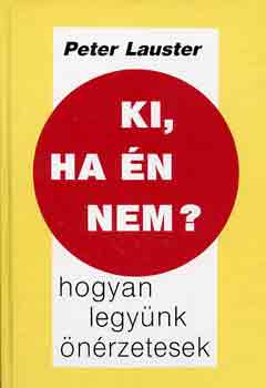 Peter Lauster: Ki, ha én nem? (hogyan legyünk önérzetesek)