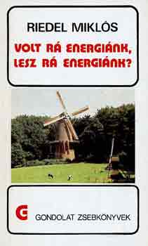 Riedel Miklós: Volt rá energiánk, lesz rá energiánk? (gondolat zsebkönyvek)