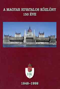 Dr. Kiss Elemér (szerk.): A Magyar Hivatalos Közlöny 150 éve 1848-1998