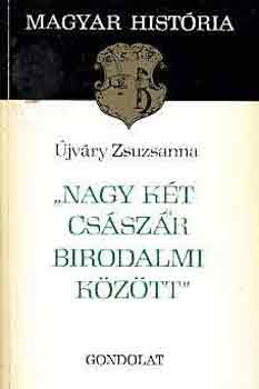 Újváry Zsuzsanna: "Nagy két császár birodalmi között" (magyar história)