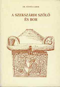 Dr. Töttős Gábor: A szekszárdi szőlő és bor