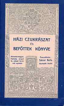 Sárosi Bella (összeáll.): Házi czukrászat és befőttek könyve