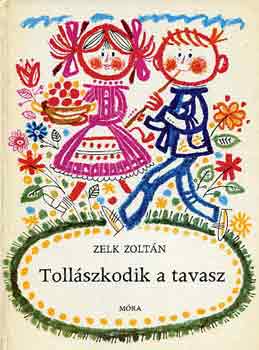 Zelk Zoltán: Tollászkodik a tavasz