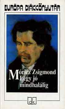 Móricz Zsigmond: Légy jó mindhalálig