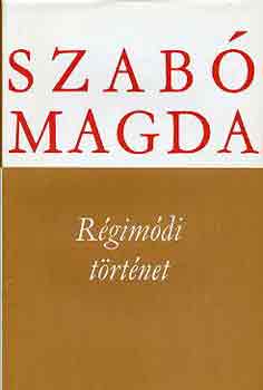 Szabó Magda: Régimódi történet