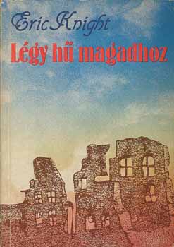 Eric Knight: Légy hű magadhoz