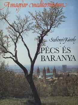 Szelényi Károly: Pécs és Baranya (A magyar mediterráneum)
