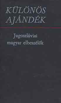 Bori-Juhász-Szeli (szerk.): Különös ajándék (jugoszláviai magyar elbeszélők)