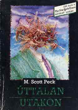 Dr. M. Scott Peck: Úttalan utakon (A szeretet, a hagyományos értékek és a szellemi fejlődés új pszichológiája)