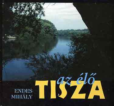 Endes Mihály: Az élő Tisza