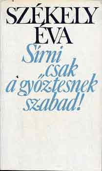 Székely Éva: Sírni csak a győztesnek szabad!