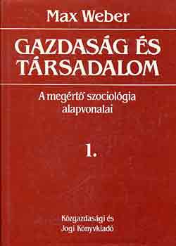 Max Weber: Gazdaság és társadalom: A megértő szociológia alapvonalai I.