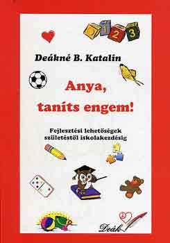 Deákné B. Katalin: Anya, taníts engem! 