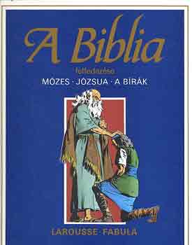 Dahler Étienne: A biblia felfedezése: Mózes-Józsua-A bírák