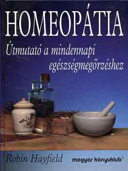 Robin Hayfield: Homeopátia-Útmutató a mindennapi egészségmegőrzéshez