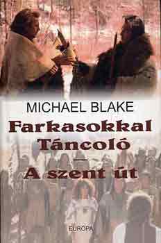 Michael Blake: Farkasokkal táncoló - A szent út