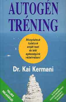 Dr. Kai Kermani: Autogén tréning - Mozgósítsuk tudatunk erejét testi és lelki egészségünk védelmében!