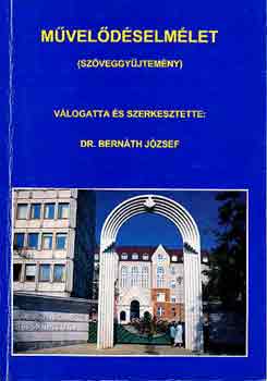 Bernáth József Dr. (Szerk.): Művelődéselmélet (szöveggyűjtemény)