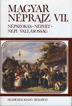 Hoppál Mihály: Magyar néprajz VII.: népszokás, néphit, népi vallásosság