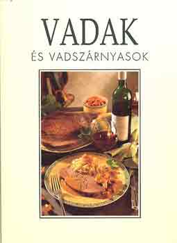 Arnim Basche; Renate Kissel; FOTÓZTA Hans Joachim Döbbelin: Vadak és vadszárnyasok TÖBB MINT SZÁZ ÉTELFOTÓVAL ÉS RECEPTTEL