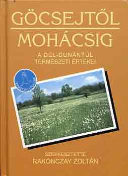 Rakonczay Zoltán: Göcsejtől Mohácsig (A Dél-Dunántúl természeti értékei)