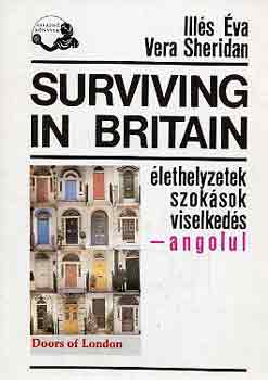 Vera Illés Éva-Sheridan: Surviving in Britain (élethelyzetek, szokások, viselkedések-angolul)