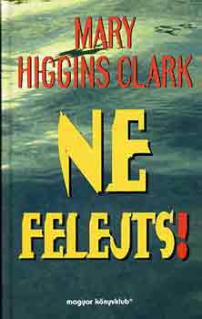 Mary Higgins Clark: Ne felejts!