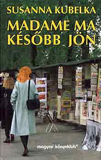 Susanna Kubelka: Madame ma később jön