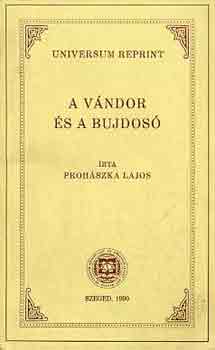 Prohászka Lajos: A vándor és a bujdosó (reprint)