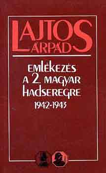 Lajtos Árpád: Emlékezés a 2. magyar hadseregre 1942-1943