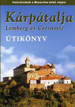 Sós Judit-Farkas Zoltán: Kárpátalja (Lemberg és Csernovic) útikönyv- Kalandozások a Monarchia keleti végein