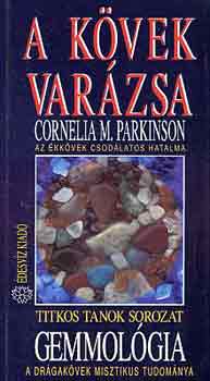 Cornelia M. Parkinson: A kövek varázsa - Az ékkövek csodálatos hatalma (Gemmológia)