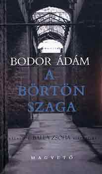 Bodor Ádám: A börtön szaga