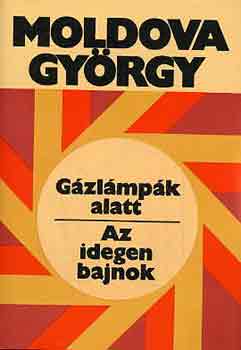 Moldova György: Gázlámpák alatt-Az idegen bajnok