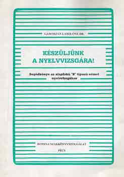 Dr. Gáborján Lászlóné: Készüljünk a nyelvvizsgára! (segédkönyv az alapfokú "b" tip. német...)