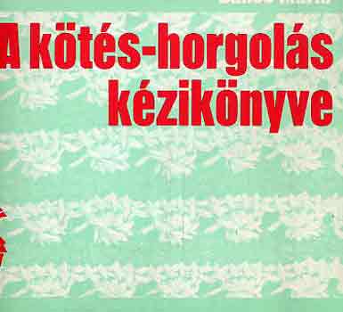 Bános Mária: A kötés-horgolás kézikönyve