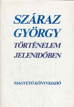 Száraz György: Történelem jelenidőben