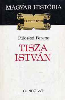 Pölöskei Ferenc: Tisza István (Magyar História)