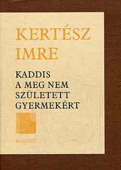 Kertész Imre: Kaddis a meg nem született gyermekért