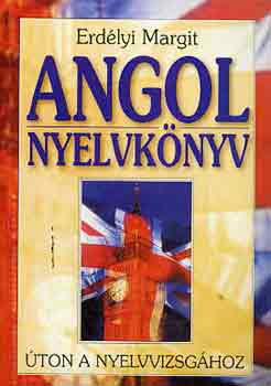 Erdélyi Margit: Angol nyelvkönyv (úton a nyelvvizsgához)