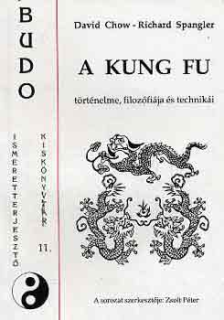 R. D.-Spangler Chow : A kung fu - történelme, filozófiája és technikái