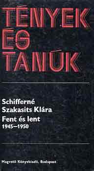 Schfferné Szakasits Klára: Fent és lent 1945-1950 (tények és tanúk)