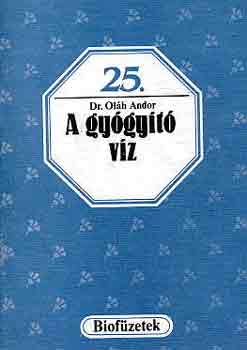 Oláh Andor dr.: A gyógyító víz (Biofüzetek 25.)