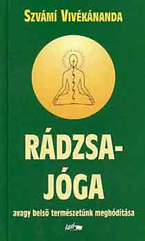 Szvámi Vivékánanda: Rádzsa-jóga avagy belső természetünk meghódítása