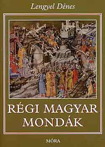 Lengyel Dénes: Régi magyar mondák