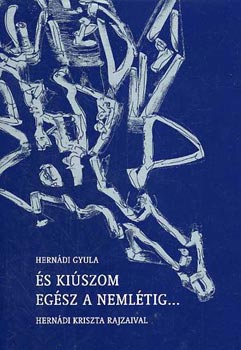 Hernádi Gyula: És kiúszom egész a nemlétig... - Újragyűjtött versek (2000-1950)