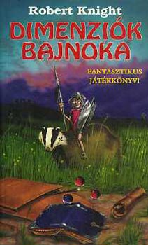 Robert Knight: Dimenziók bajnoka (Harcos Képzelet Játékkönyvek)