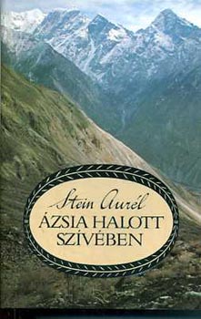 Stein Aurél: Ázsia halott szívében  - Válogatott írások