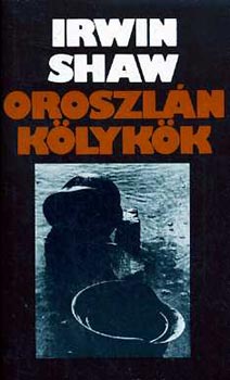 Irwin Shaw: Oroszlánkölykök I-II.